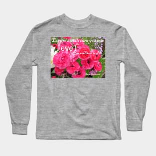 Let Life's Trials Turn You Into the Jewel You Were Born To Be - Pink floral Inspirational Quote Long Sleeve T-Shirt
